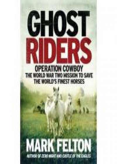 Ghost Riders: Operation Cowboy, the World War Two Mission to Save the World's Finest Horses