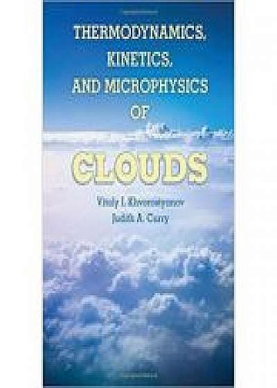 Coperta cărții Thermodynamics, Kinetics, and Microphysics of Clouds, Dr Judith A. Curry de Professor Vitaly I. Khvorostyanov