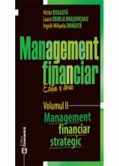 Management financiar. Editia II. Volumul II. Management financiar strategic	, Laura Obreja Brasoveanu, Ingrid-Mihaela Dragota