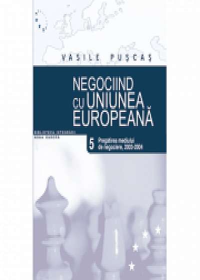 Negociind cu Uniunea Europeana. Volumul V, Pregatirea mediului de negociere: 2003-2004