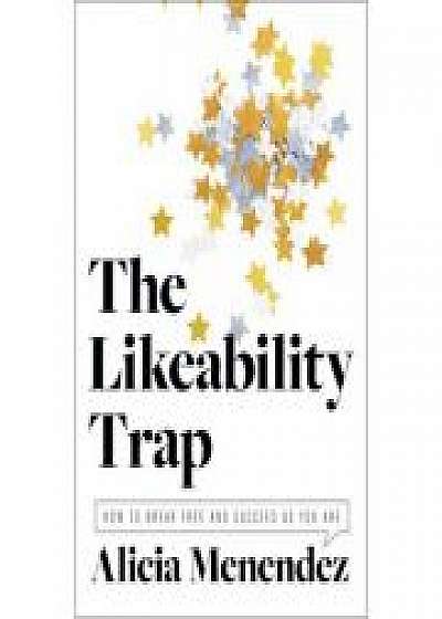 Coperta cărții The Likeability Trap: How to Break Free and Succeed as You Are