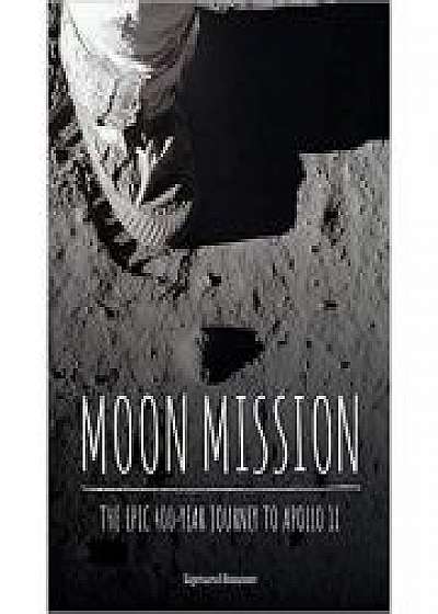 Moon Mission: The Epic 400-Year Journey to Apollo 11