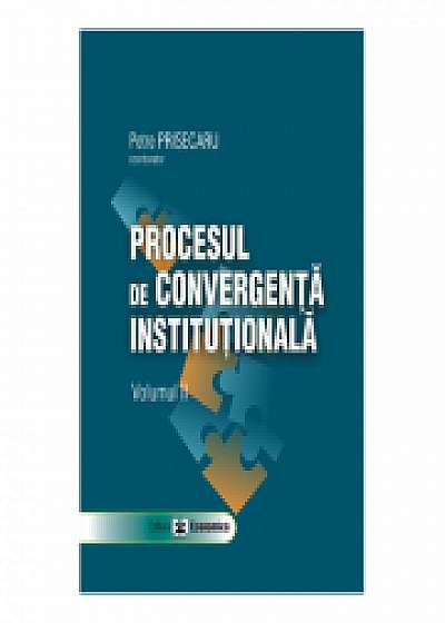 Procesul de convergenta institutionala, volumul II