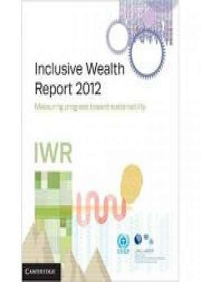 Coperta cărții Inclusive Wealth Report 2012: Measuring Progress Toward Sustainability