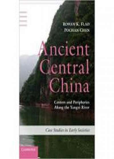 Coperta cărții Ancient Central China: Centers and Peripheries along the Yangzi River, Pochan Chen de Rowan K. Flad