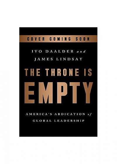 The Throne Is Empty: America's Abdication of Global Leadership