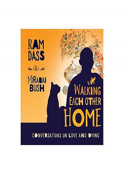 Walking Each Other Home: Conversations on Love and Dying