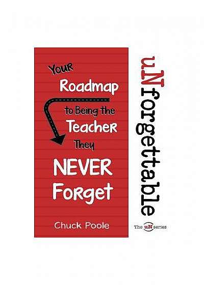 Unforgettable: Your Roadmap to Being the Teacher They Never Forget