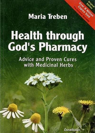 Health Through God's Pharmacy: Advice and Proven Cures with Medicinal Herbs