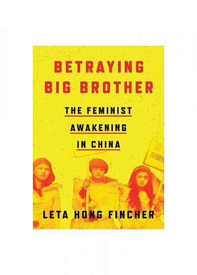 Betraying Big Brother: The Rise of China's Feminist Resistance