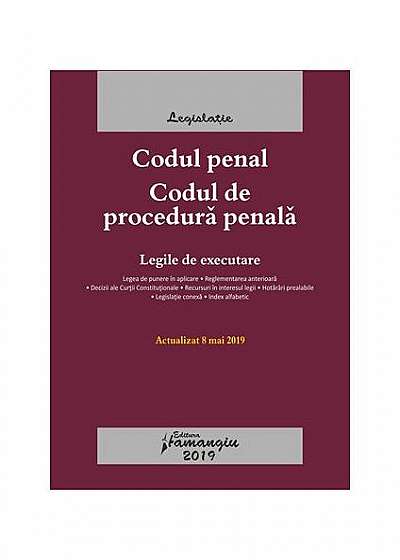 Coperta cărții Codul penal. Codul de procedură penală. Legile de executare. Actualizat la 8 mai 2019