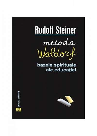 Metoda Waldorf. Bazele spirituale ale educaţiei