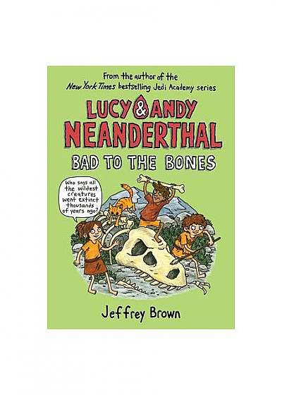 Lucy & Andy Neanderthal: Bad to the Bones