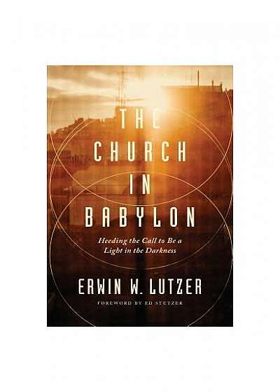 The Church in Babylon: Heeding the Call to Be a Light in Darkness