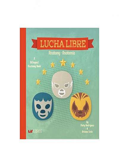 Lucha Libre: Anatomy/Anatomia: A Bilingual Anatomy Book