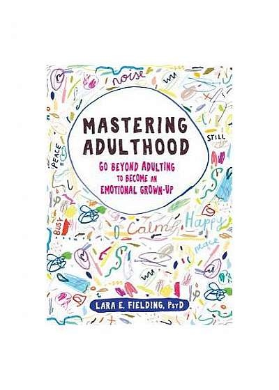 Mastering Adulthood: Go Beyond Adulting to Become an Emotional Grown-Up