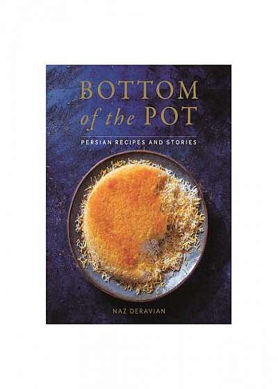 Bottom of the Pot: Persian Recipes and Stories