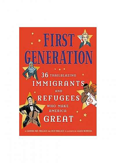 First Generation: 36 Trailblazing Immigrants and Refugees Who Make America Great