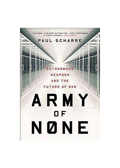 Army of None: Autonomous Weapons and the Future of War