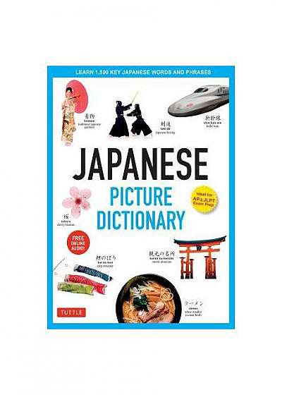 Japanese Picture Dictionary: Learn 1500 Key Japanese Words and Phrases [Ideal for Jlpt & AP Exam Prep; Includes Online Audio]