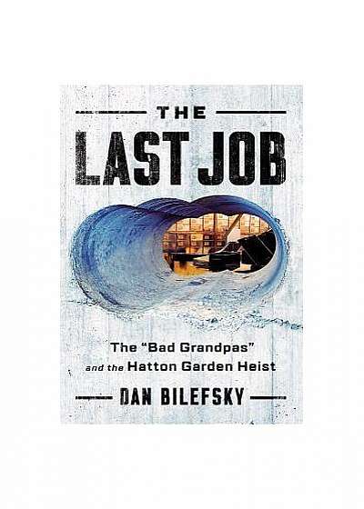 The Last Job: "the Bad Grandpas" and the Hatton Garden Heist