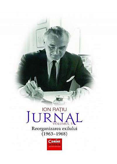 Jurnal vol.3. Ion Rațiu (1963–1968) Reorganizarea exilului