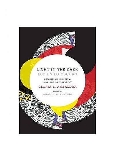 Light in the Dark/Luz En Lo Oscuro: Rewriting Identity, Spirituality, Reality