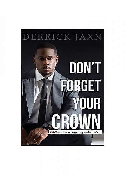 Don't Forget Your Crown: Self-Love Has Everything to Do with It.