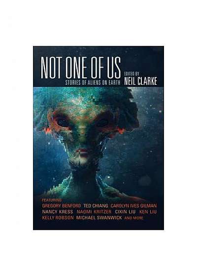 Not One of Us: Stories of First Contact and Aliens on Earth