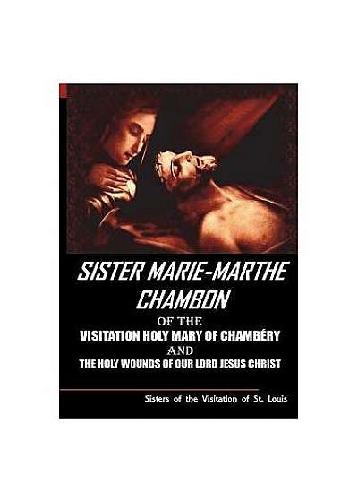 Sister Mary Martha Chambon of the Visitation Holy Mary of Chambery and the Holy Wounds of Our Lord Jesus Christ