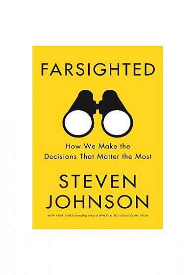 Farsighted: How We Make the Decisions That Matter the Most