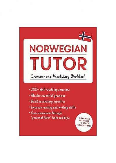 Norwegian Tutor: Grammar and Vocabulary Workbook (Learn Norwegian with Teach Yourself): Advanced Beginner to Upper Intermediate Course