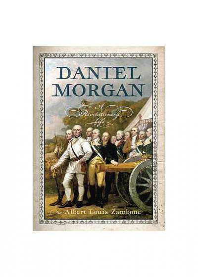 Daniel Morgan: A Revolutionary Life