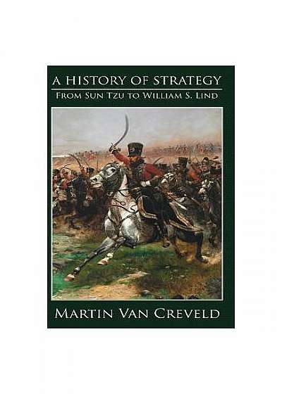 A History of Strategy: From Sun Tzu to William S. Lind