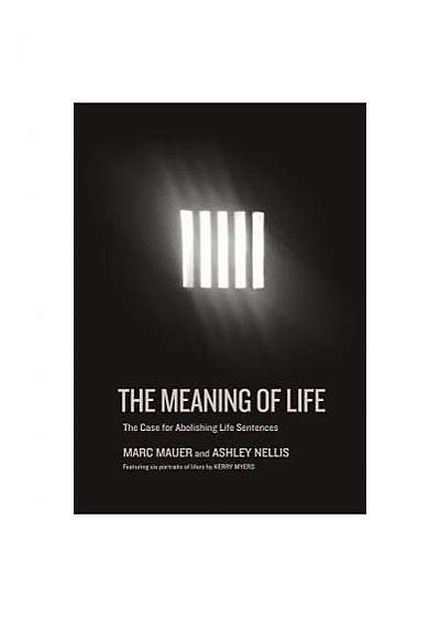 The Meaning of Life: The Case for Abolishing Life Sentences