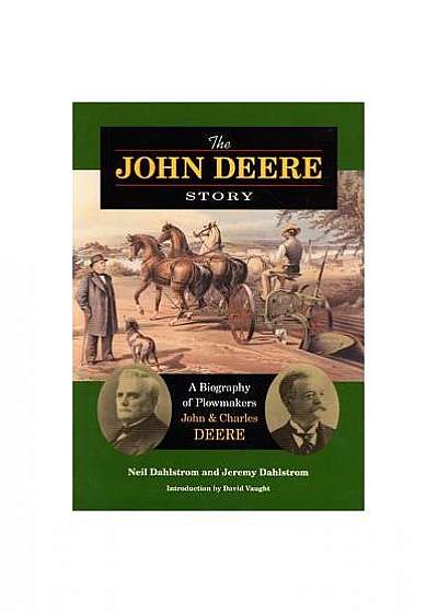 The John Deere Story: A Biography of Plowmakers John & Charles Deere