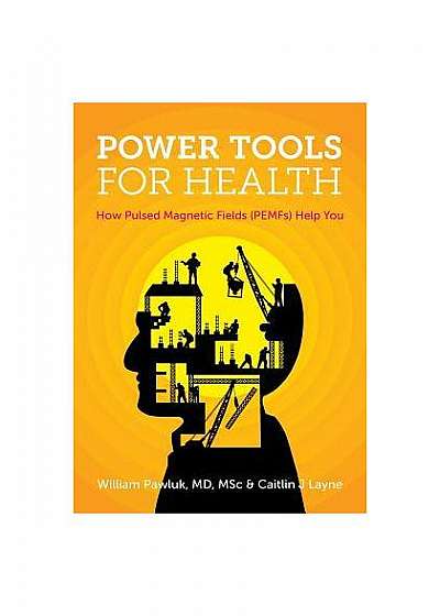Power Tools for Health: How Pulsed Magnetic Fields (Pemfs) Help You