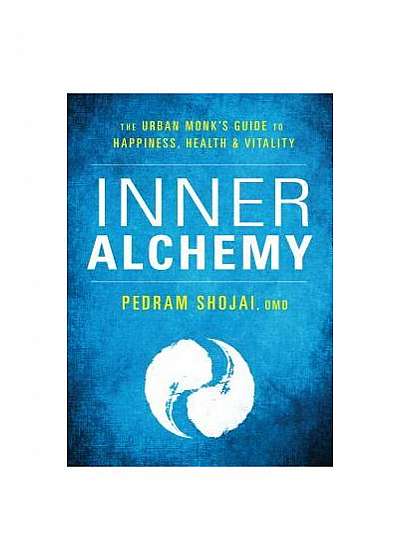 Inner Alchemy: The Urban Monk's Guide for Happiness, Health, and Vitality