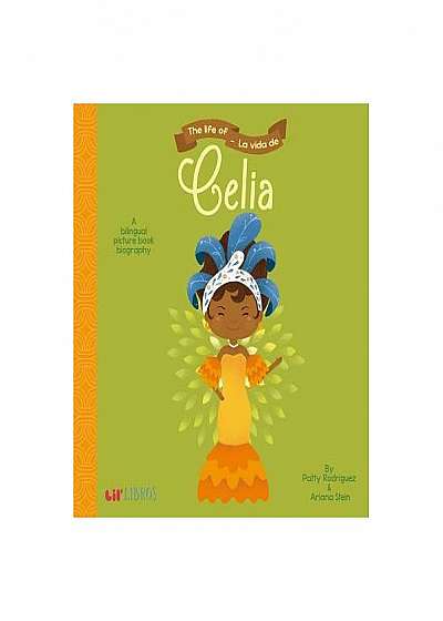 The Life Of/La Vida de Celia: A Bilingual Picture Book Biography