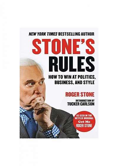 Stone's Rules: Machiavellian Tactics for Politics, Business, Style, and All Other Battles