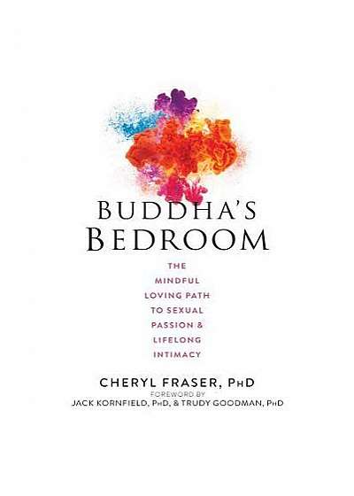Buddha's Bedroom: Awaken Your Inner Lover with Science, Wisdom, and Mindfulness