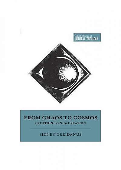 From Chaos to Cosmos: Creation to New Creation