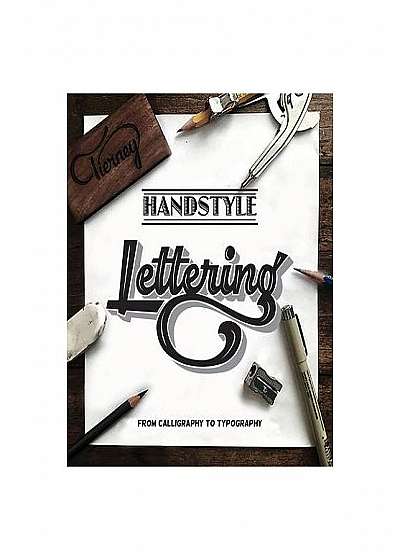 Handstyle Lettering: From Calligraphy to Typography