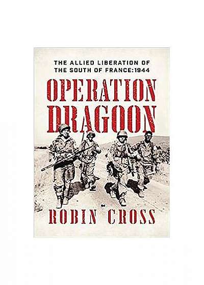 Forgotten Victory: Operation Dragoon and Liberation of the South of France