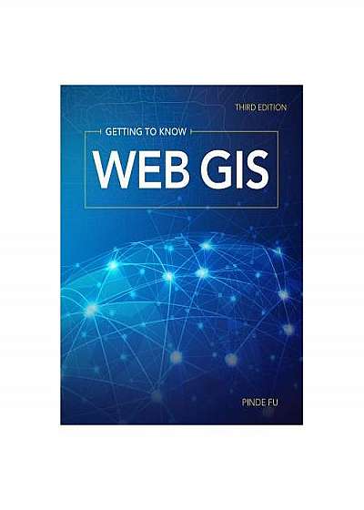 Getting to Know Web GIS: Third Edition