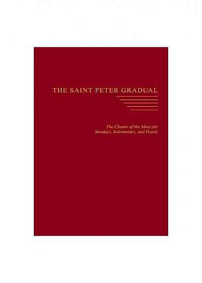 The Saint Peter Gradual: The Chants of the Mass for Sundays, Solemnities, and Feasts