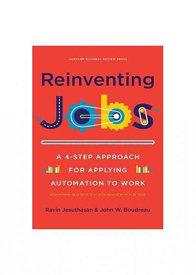 Reinventing Jobs: A 4-Step Approach for Applying Automation to Work