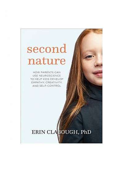 Coperta cărții Second Nature: How Parents Can Use Neuroscience to Help Kids Develop Empathy, Creativity, and Self-Control
