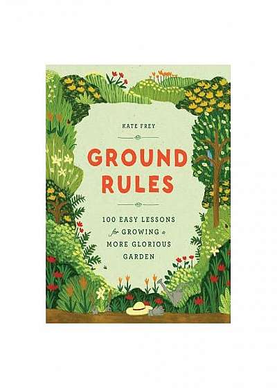 Ground Rules: 100 Simple Solutions for Growing a Glorious Garden