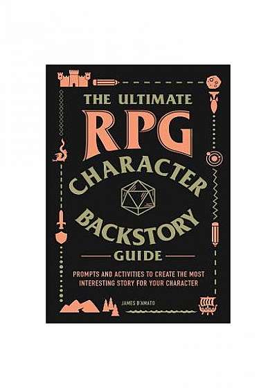 The Ultimate RPG Character Backstory Book: Prompts and Activities to Build Your Greatest Adventure